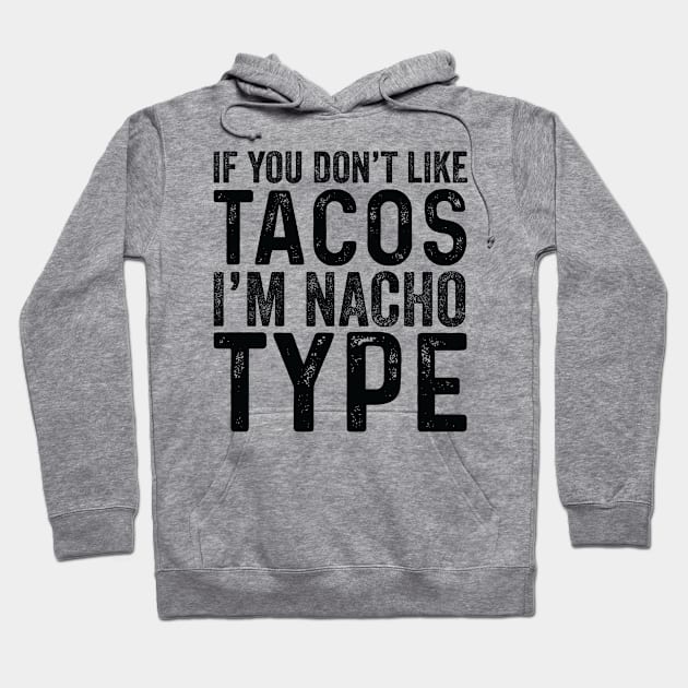 If You Don't Like Tacos I'M Nacho Type Hoodie by Saimarts